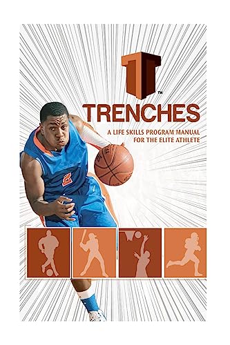 Trenches A Life Skills Program Manual For The Elite Athlete: The Trenches High School Program was developed to assist the high school student in becoming this ‘gem of a kid’ that colleges clamor to add to their schools. - Click to Buy