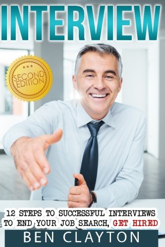 Interview: 12 Steps To Successful Job Interviews To End Your Job Search, Get Hired (Finding A Job, Google Interview, Interview Skills, Interview Questions, Career Change, Job Interview, Negotiation)