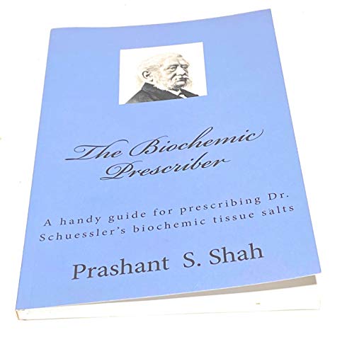 The Biochemic Prescriber: A handy guide for prescribing Dr. Schuessler's biochemic tissue salts to family and friends - Click to Buy