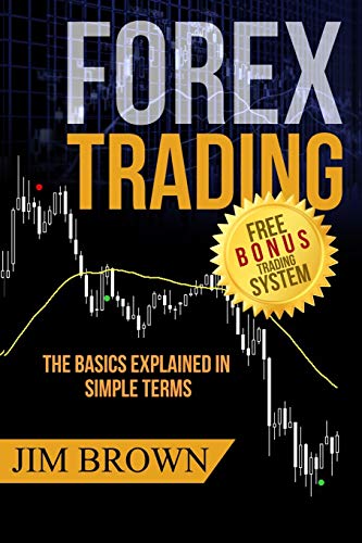 FOREX TRADING: The Basics Explained in Simple Terms (Forex, Forex Trading System, Forex Trading Strategy, Oil, Precious metals, Commodities, Stocks, Currency Trading, Bitcoin) - Click to Buy