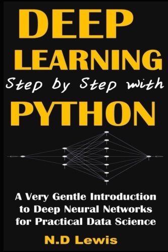 Deep Learning Step by Step with Python: A Very Gentle Introduction to Deep Neural Networks for Practical Data Science - Click to Buy