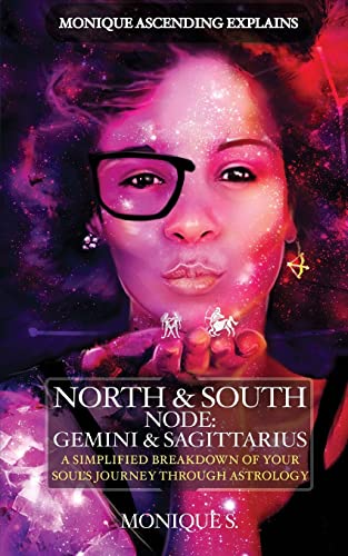 Monique Ascending Explains North & South Node: Gemini & Sagittarius: A Simplified Breakdown of Your Soul's Journey Through Astrology - Click to Buy