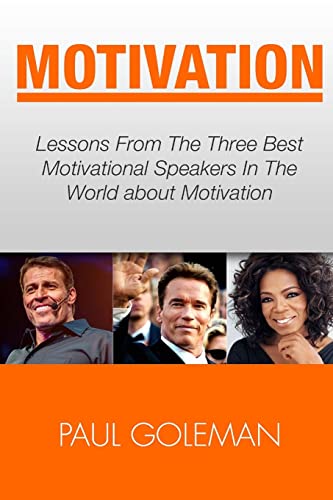 Motivational Books: Lessons From The 3 Best Motivational Speakers In The World. Learn from: Tony Robbins, Oprah Winfrey and Arnold Schwarzenegger.(Productivity Tips, Getting Things Done, Habit Hacks) - Click to Buy