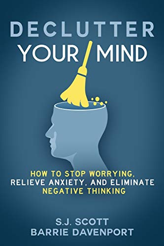 Declutter Your Mind: How to Stop Worrying, Relieve Anxiety, and Eliminate Negative Thinking - Click to Buy