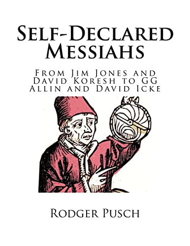 Self-Declared Messiahs: From Jim Jones and David Koresh to GG Allin and David Icke - Click to Buy