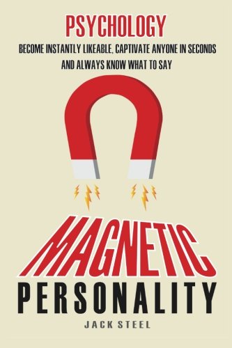Psychology: Magnetic Personality: Become Instantly Likeable, Captivate Anyone In