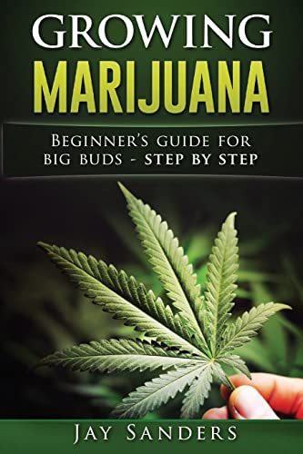 Growing Marijuana: Beginner's Guide for Big Buds - Step by Step: 1 (How to Grow Weed) - Click to Buy