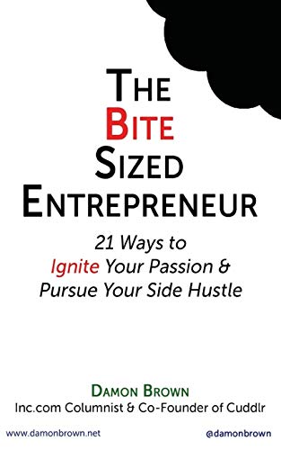 The Bite-Sized Entrepreneur: 21 Ways to Ignite Your Passion & Pursue Your Side Hustle - Click to Buy