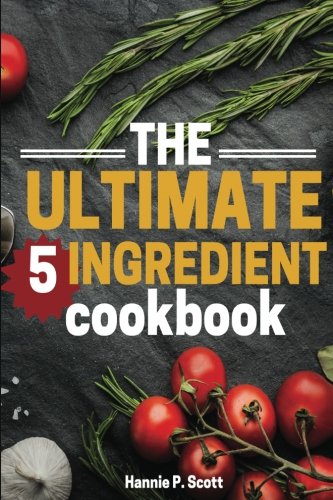 The Ultimate 5 Ingredient Cookbook: 5 Ingredient Recipes and Meals (Quick Easy Recipes) - Click to Buy