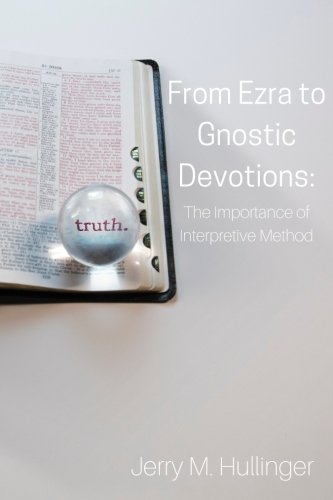 From Ezra to Gnostic Devotions: The Importance of Interpretive Method - Click to Buy