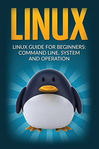 Linux: Linux Guide for Beginners Command Line System and Operation (Linux Guide, Linux System, Beginners Operation Guide, Learn Linux Step-by-Step) - Click to Buy