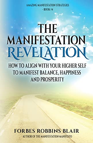 The Manifestation Revelation: How to Align with Your Higher Self to Manifest Balance, Happiness and Prosperity - Click to Buy