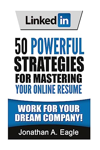 LinkedIn: 50 Powerful Strategies for Mastering Your Online Resume