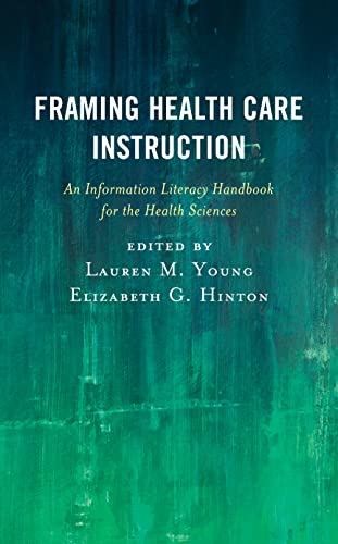 Framing Health Care Instruction: An Information Literacy Handbook for the Health Sciences (Medical Library Association Books) - Click to Buy