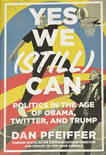 Yes We (Still) Can: Politics in the Age of Obama, Twitter, and Trump - Click to Buy