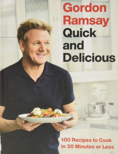 Gordon Ramsay Quick and Delicious: 100 Recipes to Cook in 30 Minutes or Less - Click to Buy
