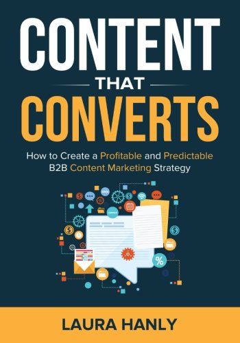 Content That Converts: How To Build A Profitable and Predictable B2B Content Marketing Strategy - Click to Buy