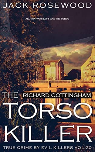 Richard Cottingham: The True Story of The Torso Killer: Historical Serial Killers and Murderers: Volume 20 (True Crime by Evil Killers) - Click to Buy