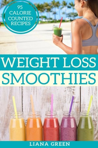 Weight Loss Smoothies: 95 Calorie Counted Smoothie Recipes For Weight Loss & Better Health - Click to Buy