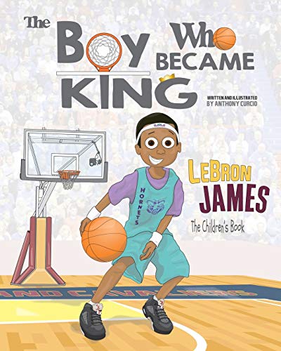 LeBron James: The Children's Book: The Boy Who Became King - Click to Buy