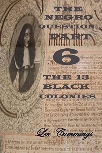 The Negro Question Part 6 The 13 Black Colonies - Click to Buy