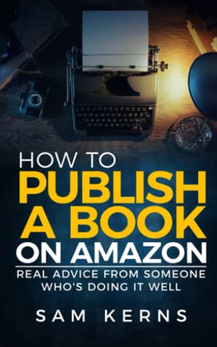 How to Publish a Book on Amazon: Real Advice from Someone Who?s Doing it Well (Work from Home) - Click to Buy