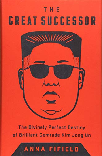 The Great Successor: The Divinely Perfect Destiny of Brilliant Comrade Kim Jong Un - Click to Buy