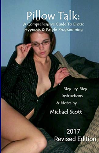Pillow Talk - A Comprehensive Guide To Erotic Hypnosis & Relyfe Programming: 2018 Revised Edition - Click to Buy