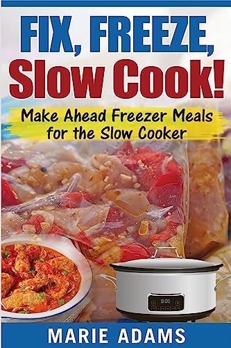 Make Ahead Freezer Meals for the Slow Cooker: Fix, Freeze, Slow Cook! - Click to Buy