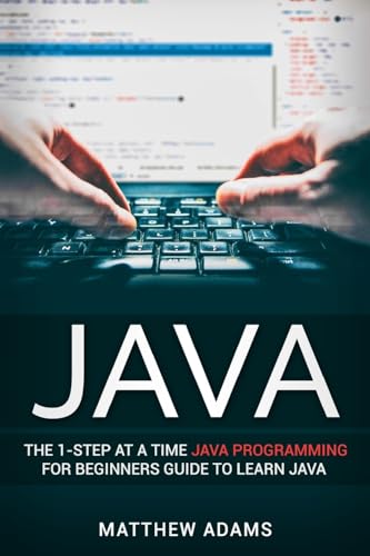 Java: The 1-Step At A Time Java Programming For Beginners Guide To Learn Java - Click to Buy