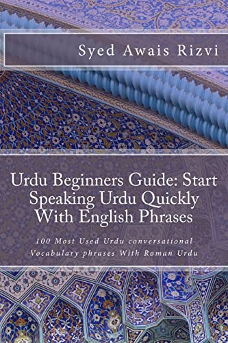 Urdu Beginners Guide: Start Speaking Urdu Phrases With English Pronunciations Learn Urdu Quickly: 100 Most Used Urdu conversational Vocabulary phrases With Roman Urdu (Teach Yourself Learn Urdu) - Click to Buy