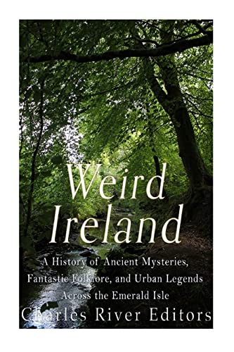 Weird Ireland: A History of Ancient Mysteries, Fantastic Folklore, and Urban Legends Across the Emerald Isle - Click to Buy