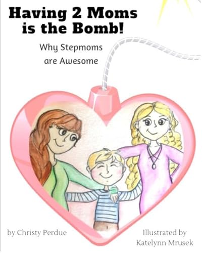 Having 2 Moms is the Bomb: Why Stepmoms are Awesome - Click to Buy