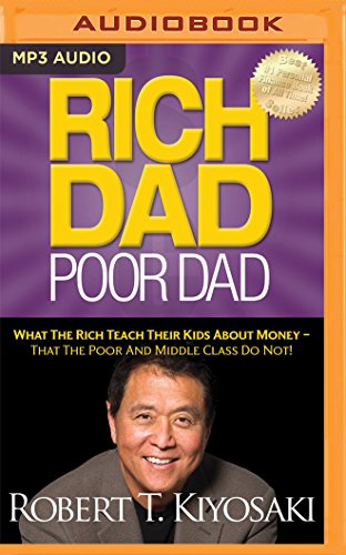 Rich Dad Poor Dad: What the Rich Teach Their Kids About Money - That the Poor and Middle Class Do Not! - Click to Buy