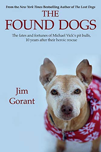 The Found Dogs: The fates and fortunes of Michael Vick's pit bulls, 10 years after their heroic rescue - Click to Buy
