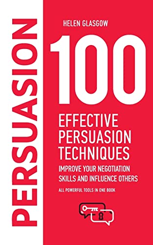 100 Effective Persuasion Techniques: Improve Your Negotiation Skills and Influence Others: All powerful tools in one book - Click to Buy