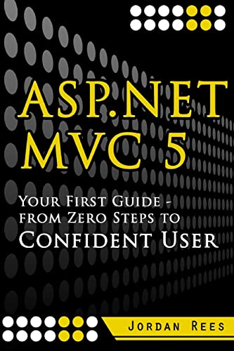 ASP.net MVC 5: Your First Guide- From Zero Steps to Confident User - Click to Buy