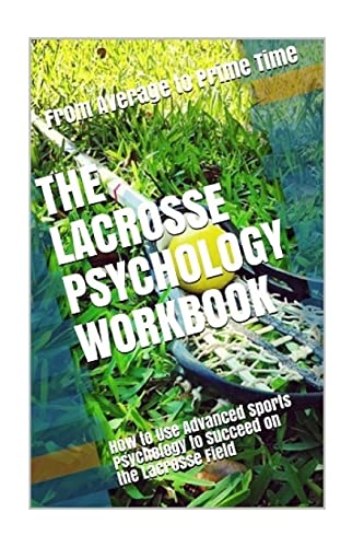 The Lacrosse Psychology Workbook: How to Use Advanced Sports Psychology to Succeed on the Lacrosse Field - Click to Buy