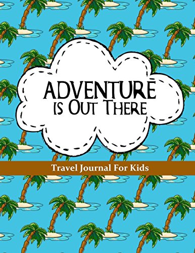 Adventure Is Out There Travel Journal for Kids: Kids Travel Journal With Prompts Plus Blank Pages for Drawing or Scrapbooking, Vacation Diary or ... Gift for Travelers (Kids Travel Journals) - Click to Buy