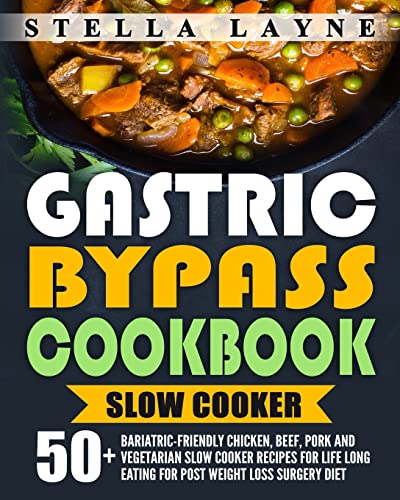 Gastric Bypass Cookbook: SLOW COOKER - 50+ Bariatric-Friendly Chicken, Beef, Pork and Vegetarian Slow Cooker Recipes for Life Long Eating for Post Weight Loss Surgery Diet - Click to Buy