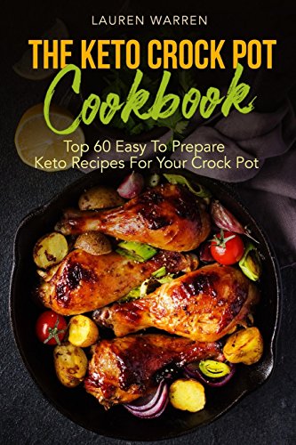 The Keto Crock Pot Cookbook: Top 60 Easy To Prepare Keto Recipes For Your Crock Pot - Click to Buy