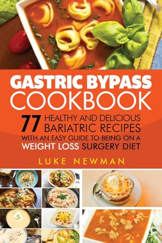 Gastric Bypass Cookbook: 77 Healthy and Delicious Bariatric Recipes with an Easy Guide to Being on a Weight Loss Surgery Diet - Click to Buy