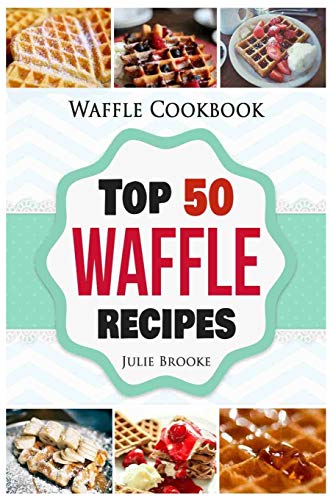 Waffle Cookbook: Top 50 Waffle Recipes - Click to Buy
