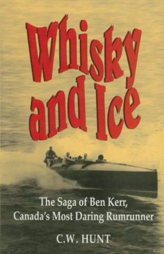 Whisky and Ice: The Saga of Ben Kerr, Canada's Most Daring Rumrunner - Click to Buy