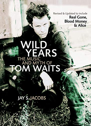 Wild Years: The Music And Myth of Tom Waits - Click to Buy