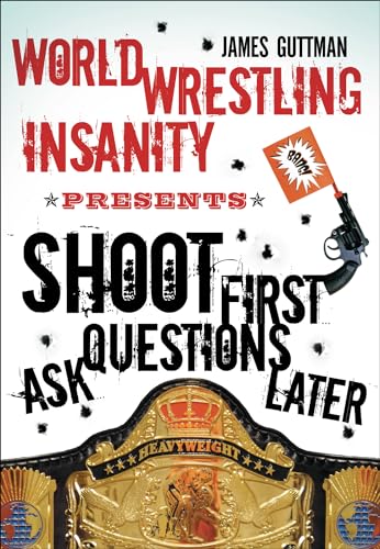 World Wrestling Insanity Presents: Shoot First . . . Ask Questions Later - Click to Buy