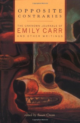 Opposite Contraries: The Unknown Journals of Emily Carr and Other Writings - Click to Buy