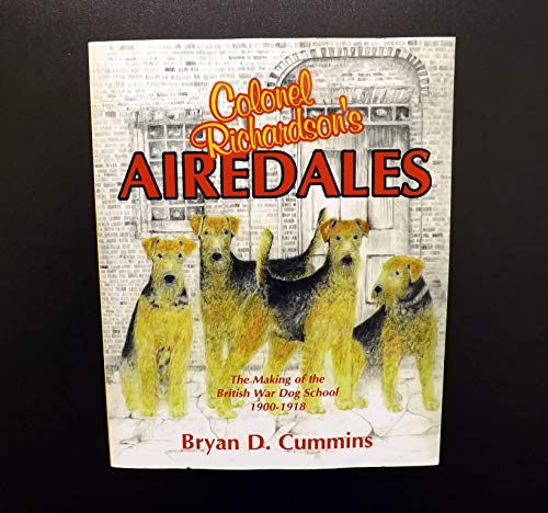 Colonel Richardson's Airedales: The Making of the British War Dog School, 1900-1918 - Click to Buy