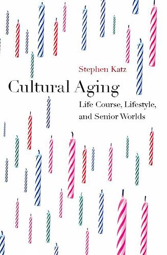 Cultural Aging: Life Course, Lifestyle, and Senior Worlds - Click to Buy