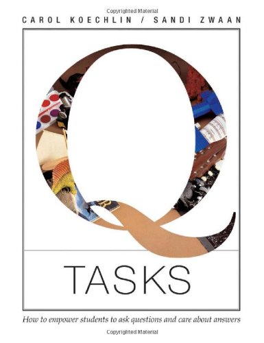 Q Tasks: How to Empower Students to Ask Questions: How to Empower Students to Ask Questions and Care About Answers - Click to Buy